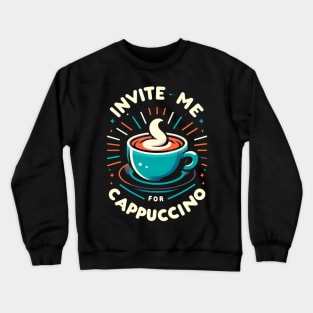 Invite Me For Cappuccino Crewneck Sweatshirt